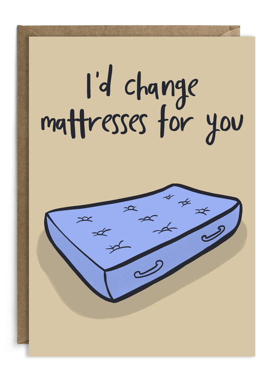 I'd change mattresses for you. Funny anniversary card or for when moving in together. Inspired by Brooklyn 99