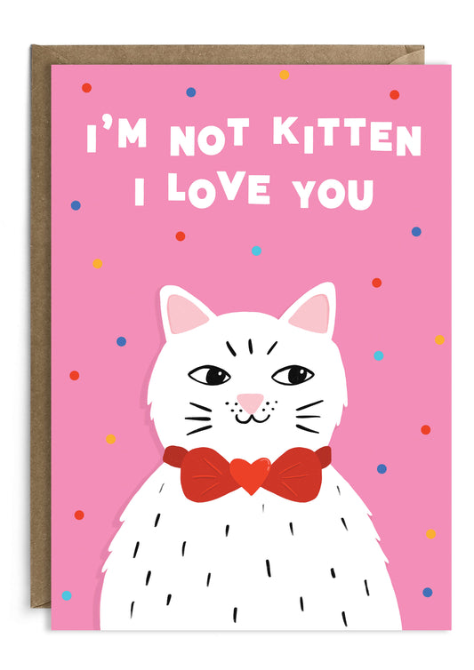 I'm Not Kitten | Valentine's Day Card | Anniversary Card