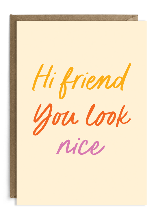 Hi Friend - You look nice - Hello Thinking of You Card
